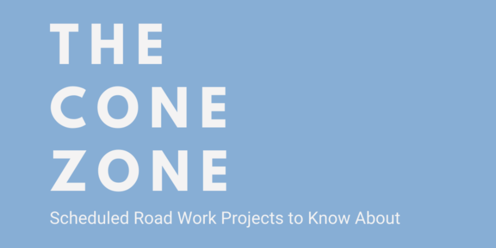 Blue rectangle that says in white letters: The Cone Zone - Scheduled Road Work Projects to Know About.